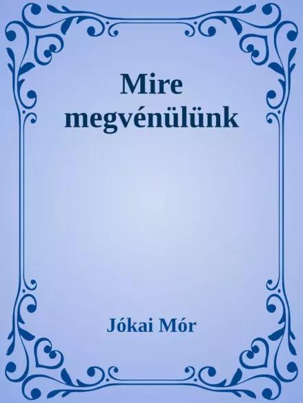 Mire megvénülünk (e-könyv)