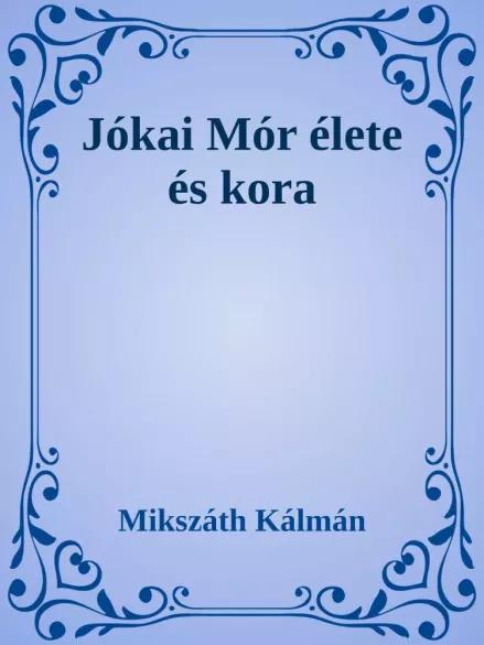 Jókai Mór élete és kora (e-könyv)