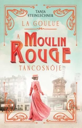 La Goulue – A Moulin Rouge táncosnője (e-könyv)