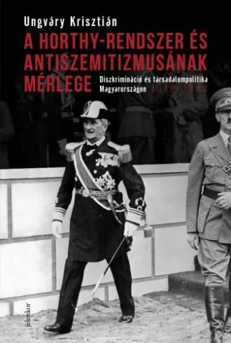 A Horthy-rendszer és antiszemitizmusának mérlege (e-könyv)
