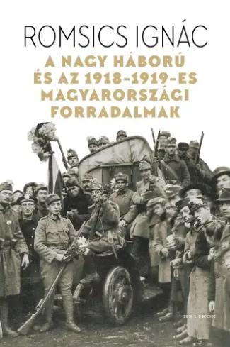 A Nagy Háború és az 1918–1919-es magyarországi forradalmak (e-könyv)
