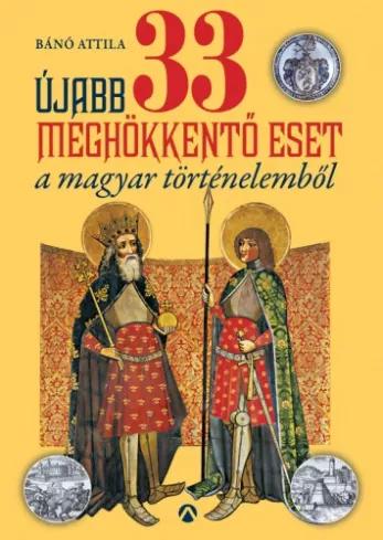 Újabb 33 meghökkentő eset a magyar történelemből (e-könyv)