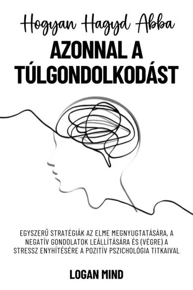 Hogyan hagyd abba azonnal a túlgondolkodást (e-könyv)