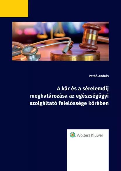 A kár és a sérelemdíj meghatározása az egészségügyi szolgáltató felelőssége köré (e-könyv)