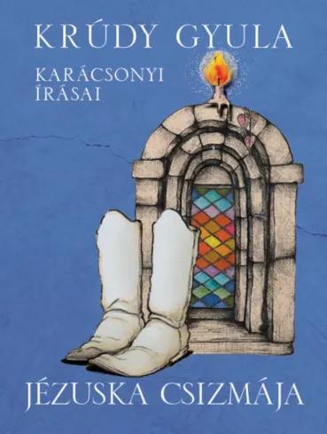 Jézuska csizmája  Krúdy Gyula karácsonyi írásai (e-könyv)