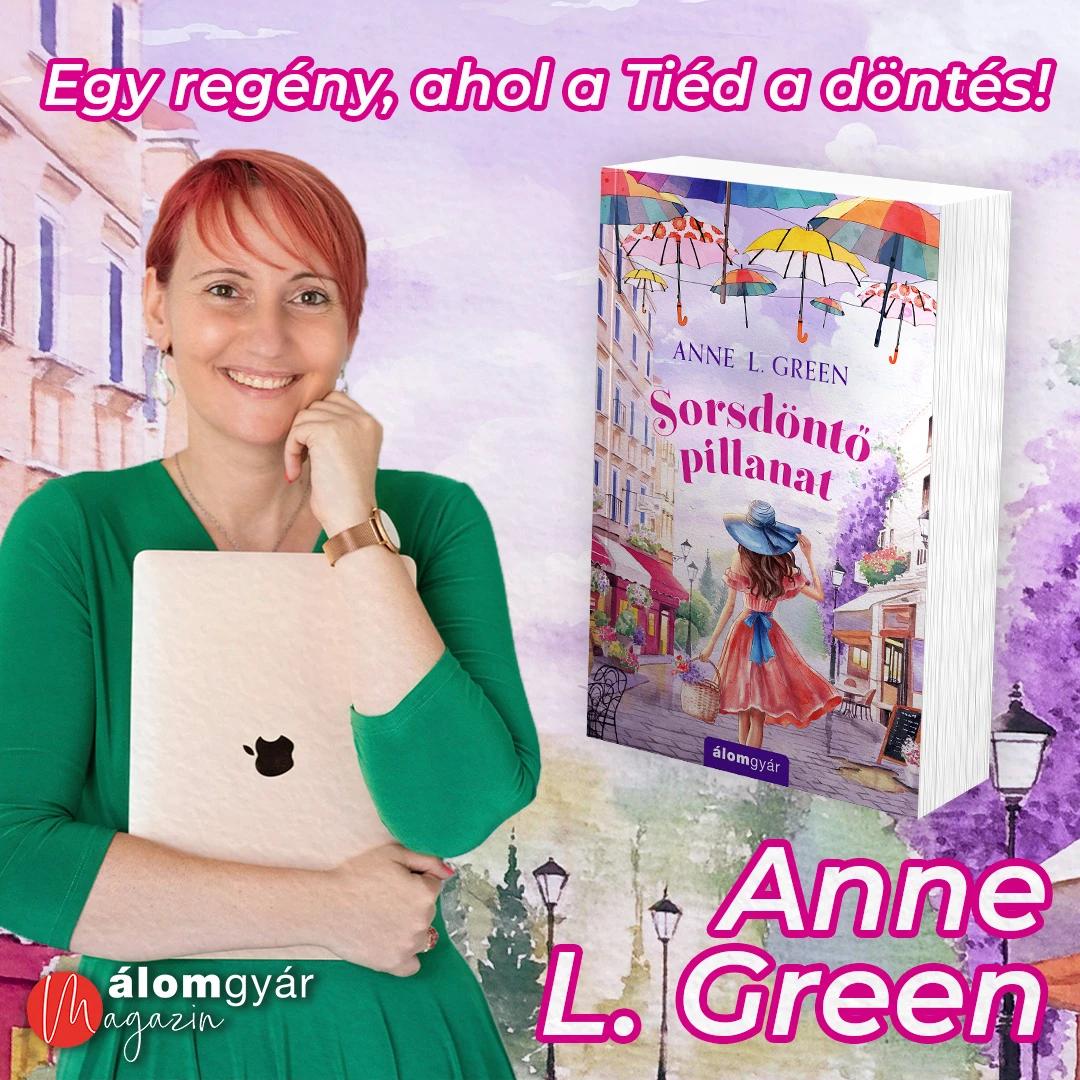 „Miért ne szólhatna bele egyszer az olvasó is a történet alakulásába?” - Interjú Anne L. Greennel, a Sorsdöntő pillanat című könyve kapcsán