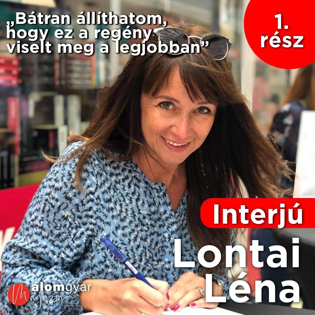 „Bátran állíthatom, hogy ez a regény viselt meg a legjobban” - Interjú Lontai Lénával