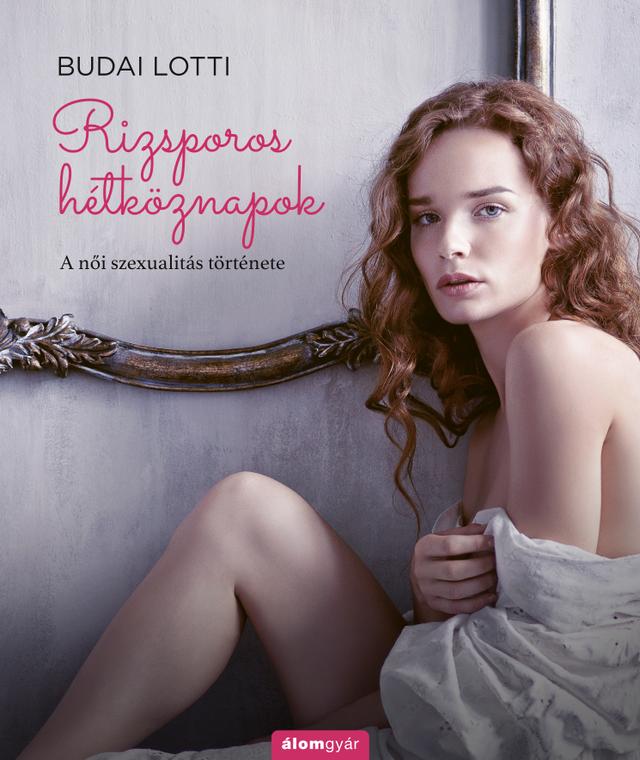Rizsporos hétköznapok 3. - A női szexualitás története