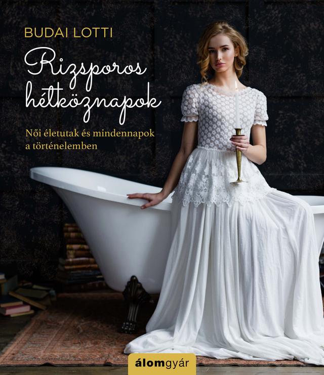 Rizsporos hétköznapok 2. - Női életutak és mindennapok a történelemben