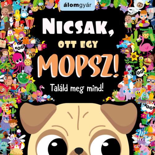 Nicsak, ott egy mopsz