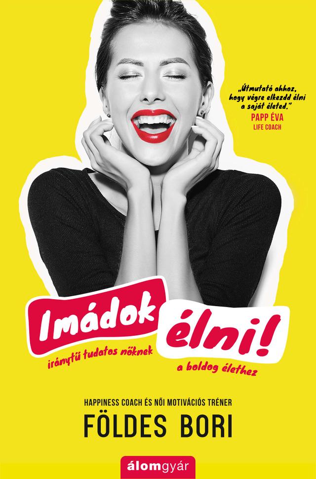 Imádok élni! – Iránytű tudatos nőknek a boldog élethez