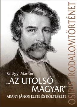 "Az utolsó magyar" - Arany János élete és költészete