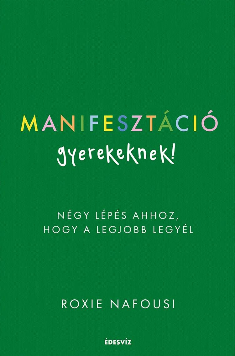 Manifesztáció gyerekeknek Alcím: Négy lépés ahhoz, hogy a leg jobb legyél