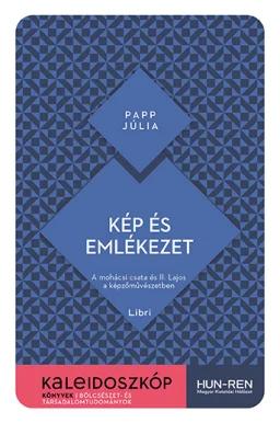 Kép és emlékezet - A mohácsi csata és II. Lajos a képzőművészetben