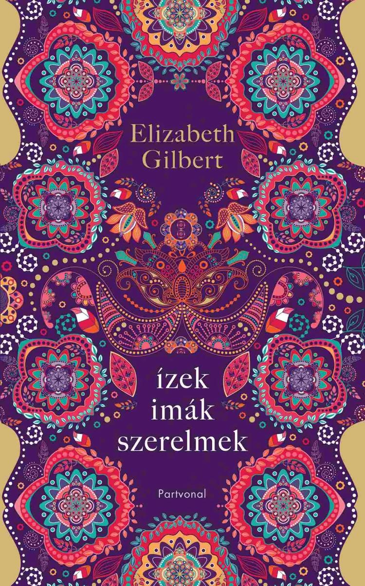 Ízek, imák, szerelmek - Egy boldogságkereső nő útja Itálián, Indián és Indonézián keresztül