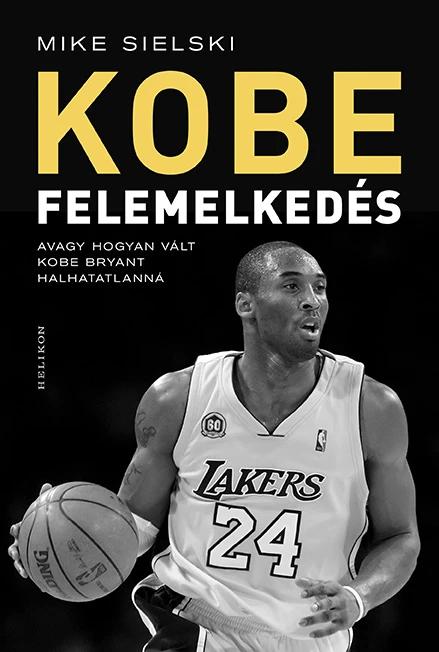 Felemelkedés - Avagy hogyan vált Kobe Bryant halhatatlanná