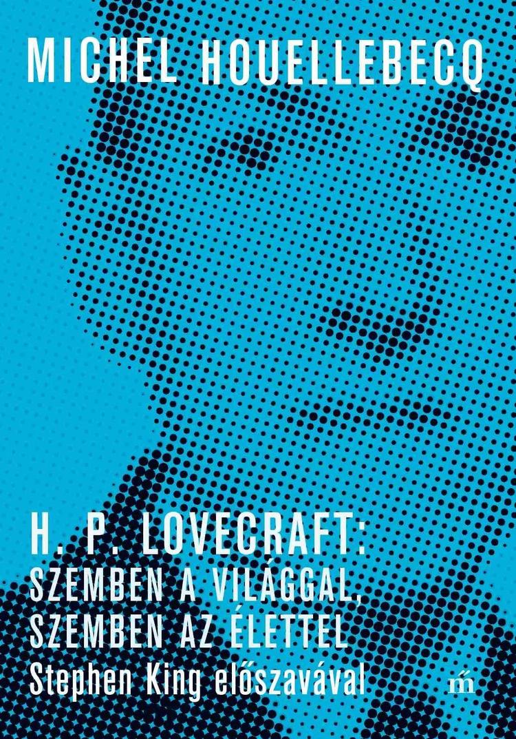 H. P. Lovecraft: Szemben a világgal, szemben az élettel. Stephen King előszavával