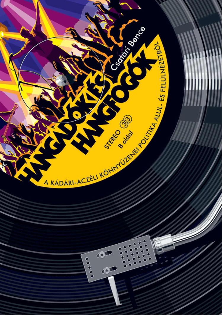 Hangadók és hangfogók - A kádári-aczéli könnyűzenei politika alul- és felülnézetből