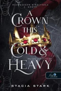 A Crown This Cold And Heavy - Oly hideg és nehéz korona (Hazugságok királysága 3.)