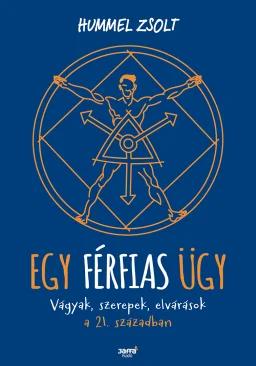 Egy férfias ügy - Vágyak, szerepek, elvárások a 21. században