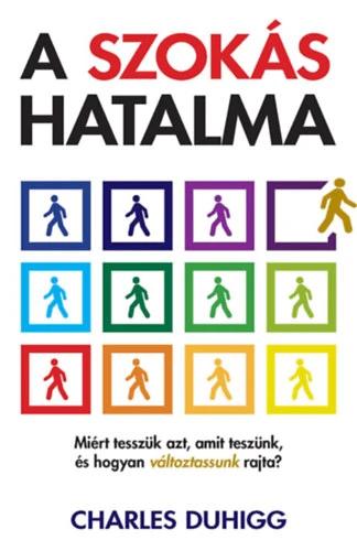 A szokás hatalma - Miért tesszük azt, amit teszünk, és hogyan változtassunk rajta?