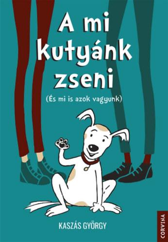A mi kutyánk zseni - (És mi is azok vagyunk) Kaszás György