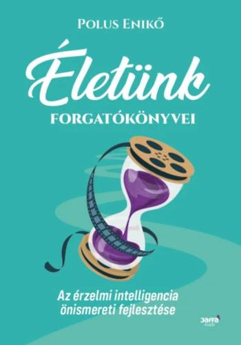 Életünk forgatókönyvei - Az érzelmi intelligencia önismereti fejlesztése