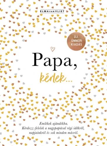 Papa, kérlek... - Emlékek ajándékba. Kérdezz-felelek a nagypapával régi időkről, napjainkról és sok minden másról.