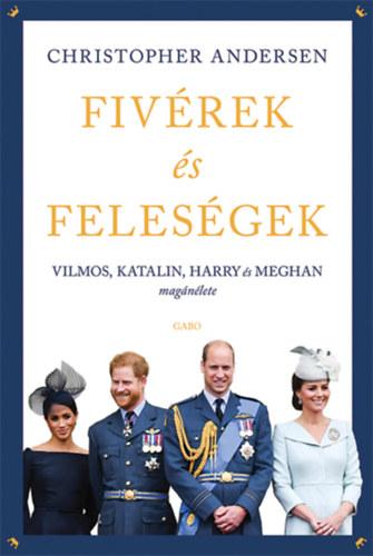 Fivérek és feleségek - Vilmos, Katalin, Harry és Meghan magánélete