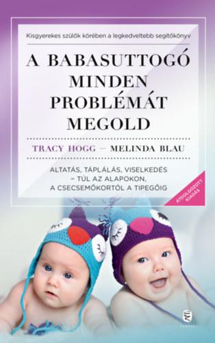 A babasuttogó minden problémát megold - Altatás, táplálás, viselkedés - túl az alapokon, a csecsemőkortól a tipegőig