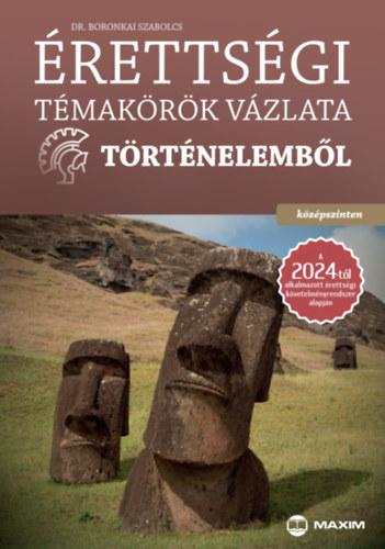 Érettségi témakörök vázlata történelemből - középszinten - A 2024-től alkalmazott érettségi követelményrendszer alapján