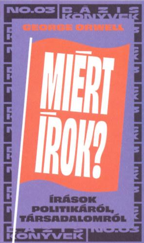 Miért írok? - Írások politikáról, társadalomról