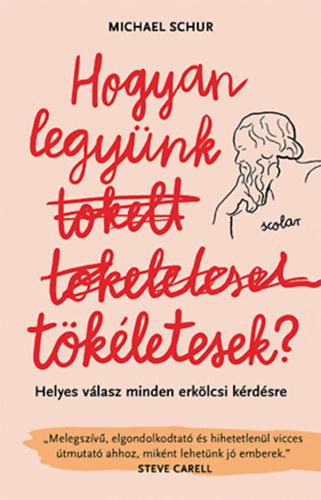 Hogyan legyünk tökéletesek - Helyes válasz minden erkölcsi kérdésre