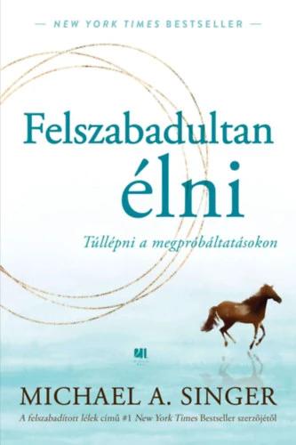 Felszabadultan élni - Túllépni a megpróbáltatásokon