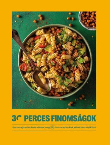 30 perces finomságok - Gyorsan, egyszerűen, kevés edénnyel, avagy 95 finom recept azoknak, akiknek nincs idejük főzni