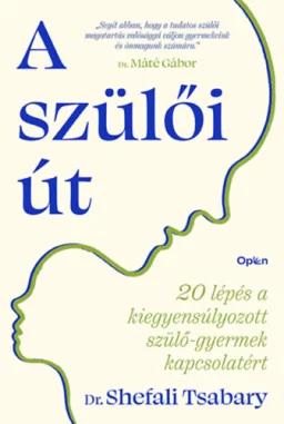 A szülői út - 20 lépés a kiegyensúlyozott szülő-gyermek kapcsolatért