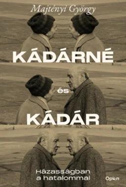 Kádárné és Kádár – Házasságban a hatalommal