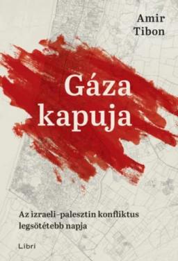 Gáza kapuja - Az izraeli-palesztin konfliktus legsötétebb napja