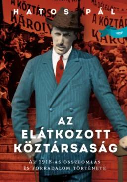 Az elátkozott köztársaság - Az 1918-as összeomlás és forradalom története