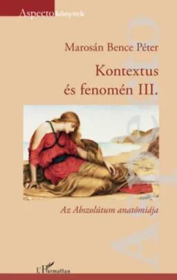 Kontextus és fenomén III. - Az Abszolútum anatómiája