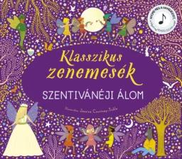 Klasszikus zenemesék: Szentivánéji álom - Nyomd meg a hangjegyet, és hallgasd meg Mendelssohn zenéjét!