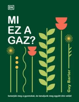 Mi ez a gaz? - Ismerjük meg a gyomokat, és tanuljunk meg együtt élni velük!