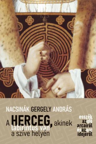 A herceg, akinek labirintus van a szíve helyén - Esszék az idő arcairól és az arc idejéről