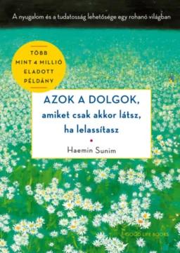 Azok a dolgok, amiket csak akkor látsz, ha lelassítasz - A nyugalom és a tudatosság lehetősége egy rohanó világban