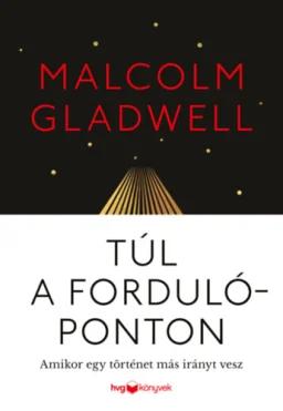 Túl a fordulóponton - Amikor egy történet más irányt vesz Malcolm Gladwell