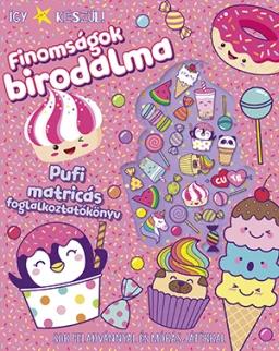 Így készül! Finomságok birodalma. Pufi matricás foglalkoztatókönyv