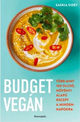 Budget vegán - Több mint 100 olcsó, növényi alapú recept a mindennapokra