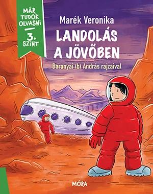Landolás a jövőben - Már tudok olvasni sorozat 3. szint