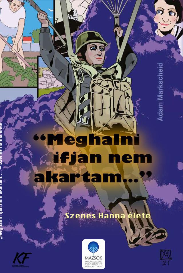 „Meghalni ifjan nem akartam” – Szenes Hanna élete
