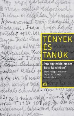 ,,Írta egy zsidó ember Bécs közelében". Erdős Gáspár mezőtúri deportált naplója, 1944-1945"
